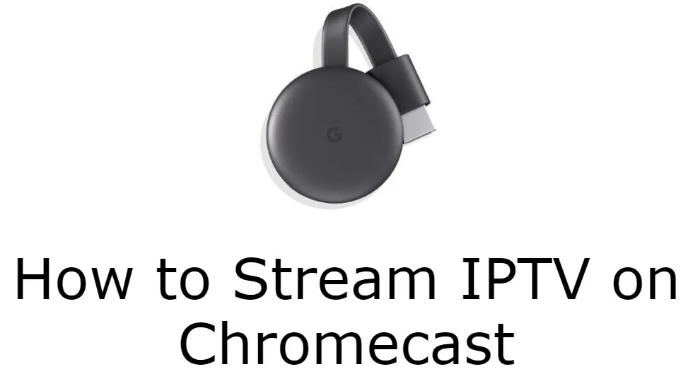transmitir IPTV en Chromecast sencillos